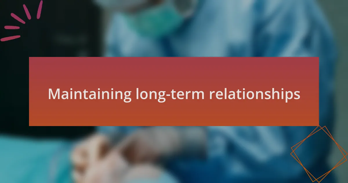 Maintaining long-term relationships