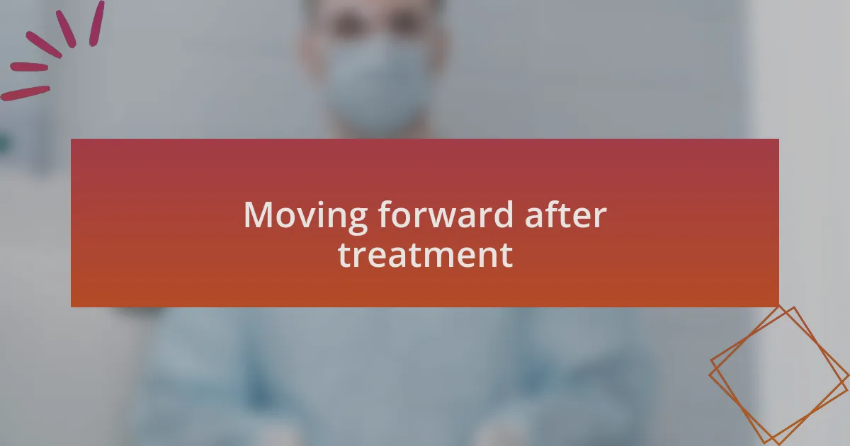 Moving forward after treatment