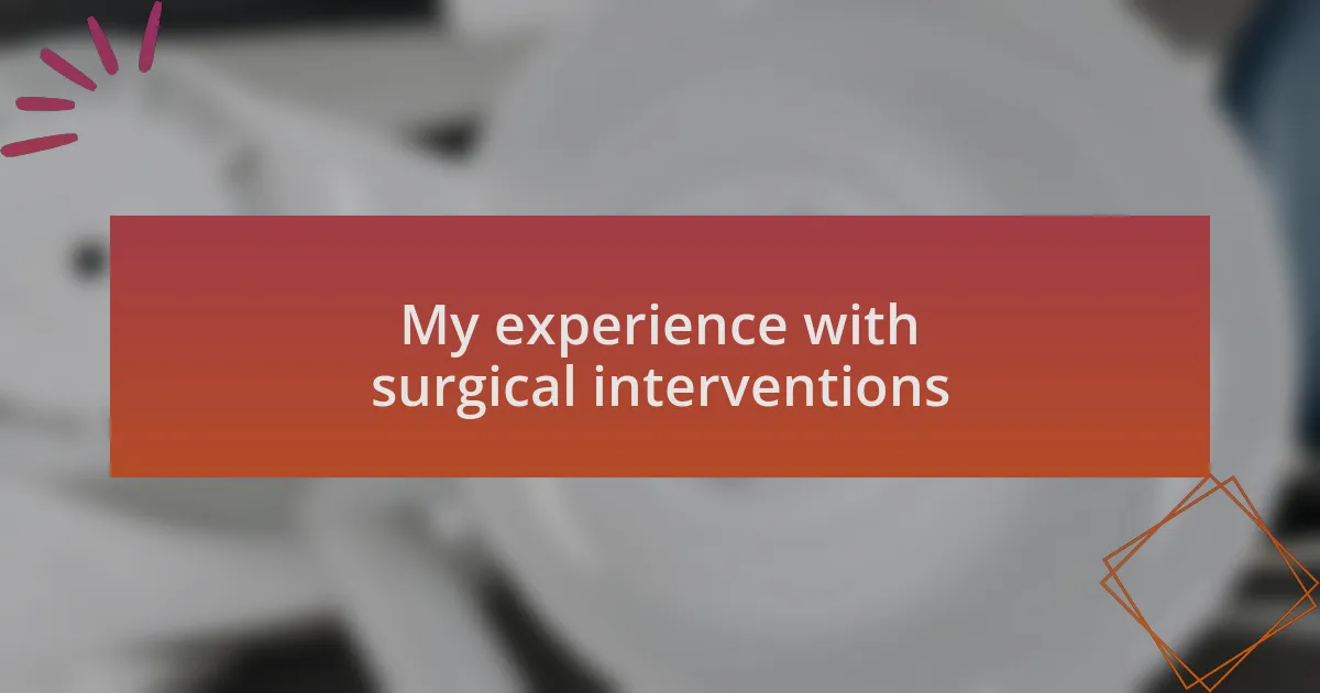 My experience with surgical interventions