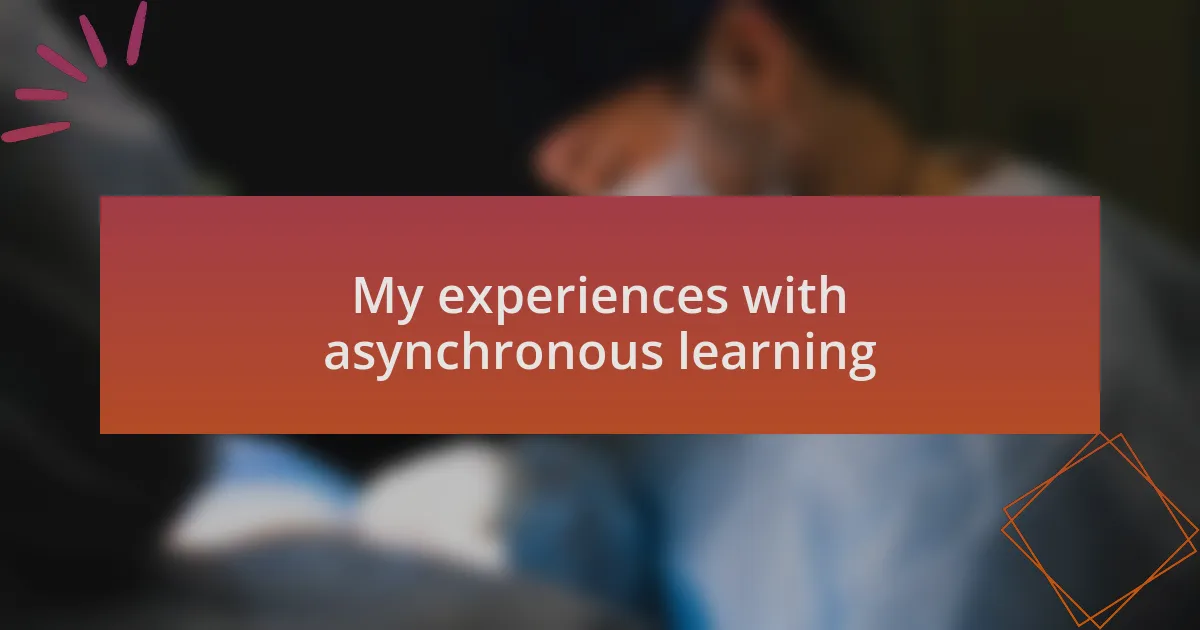 My experiences with asynchronous learning