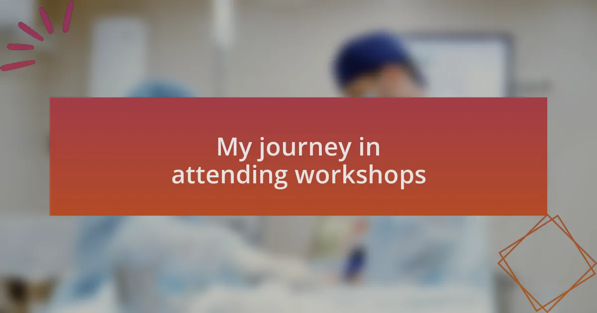 My journey in attending workshops