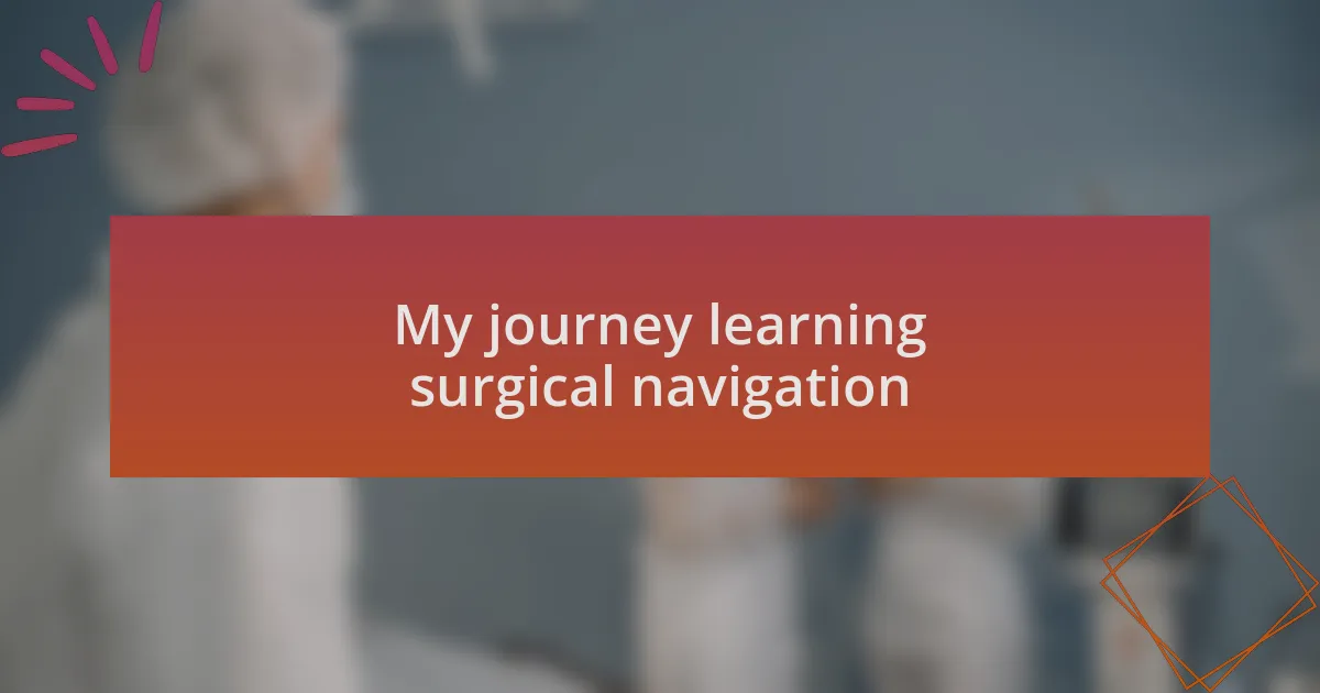 My journey learning surgical navigation