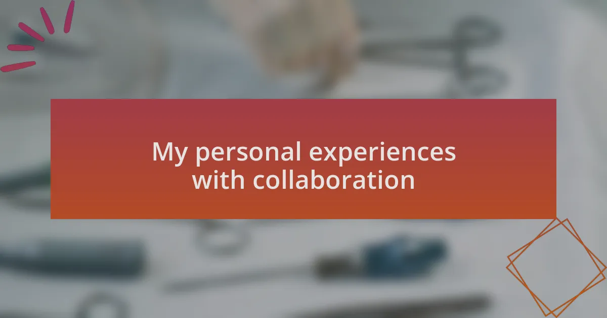 My personal experiences with collaboration