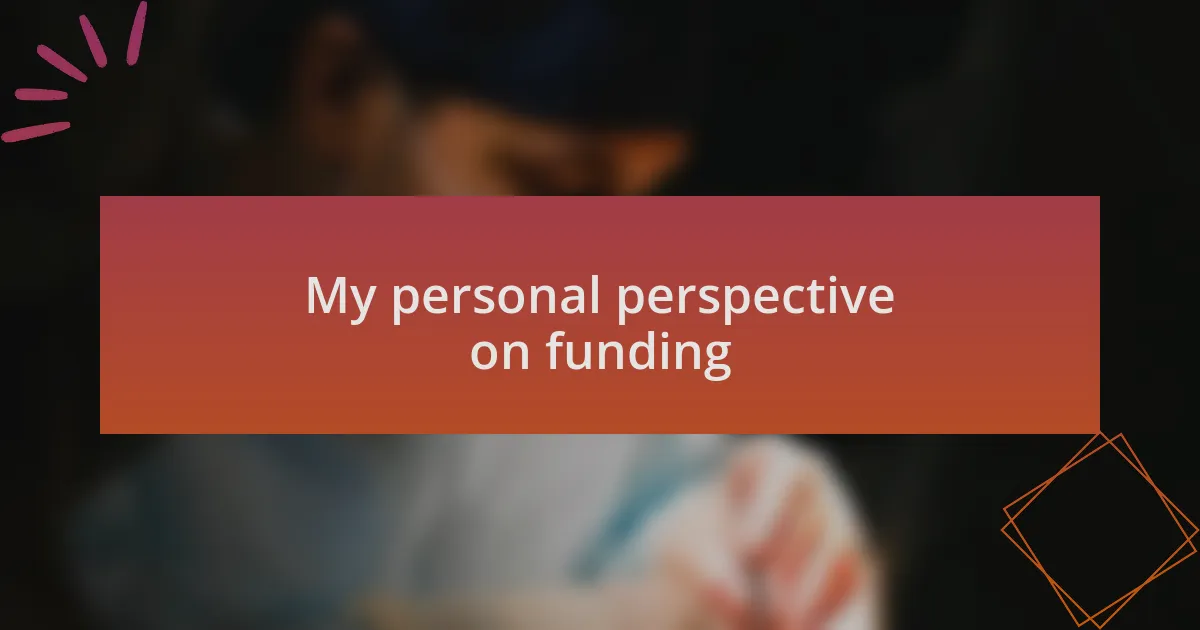 My personal perspective on funding