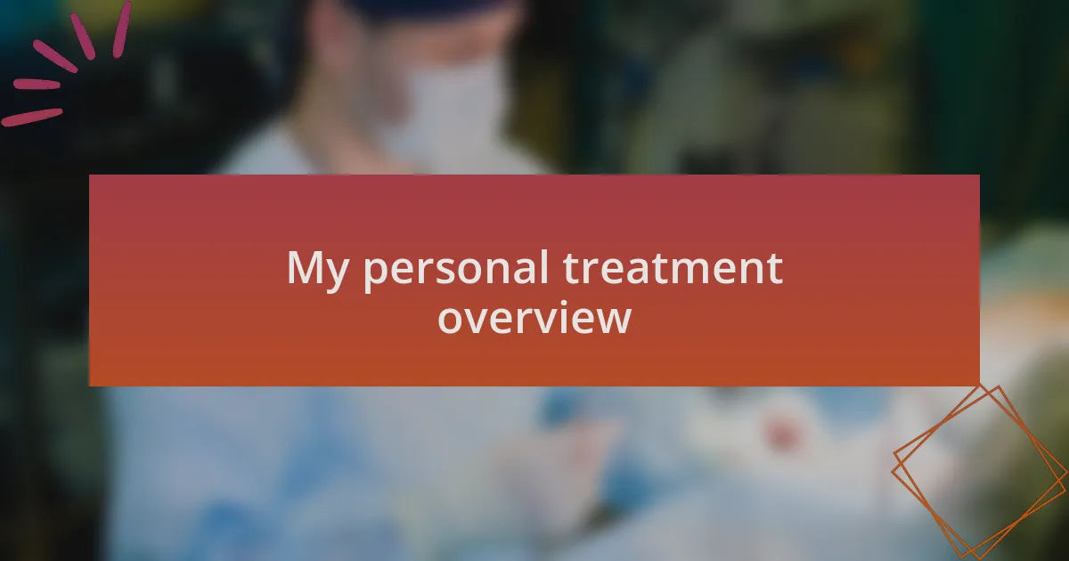 My personal treatment overview