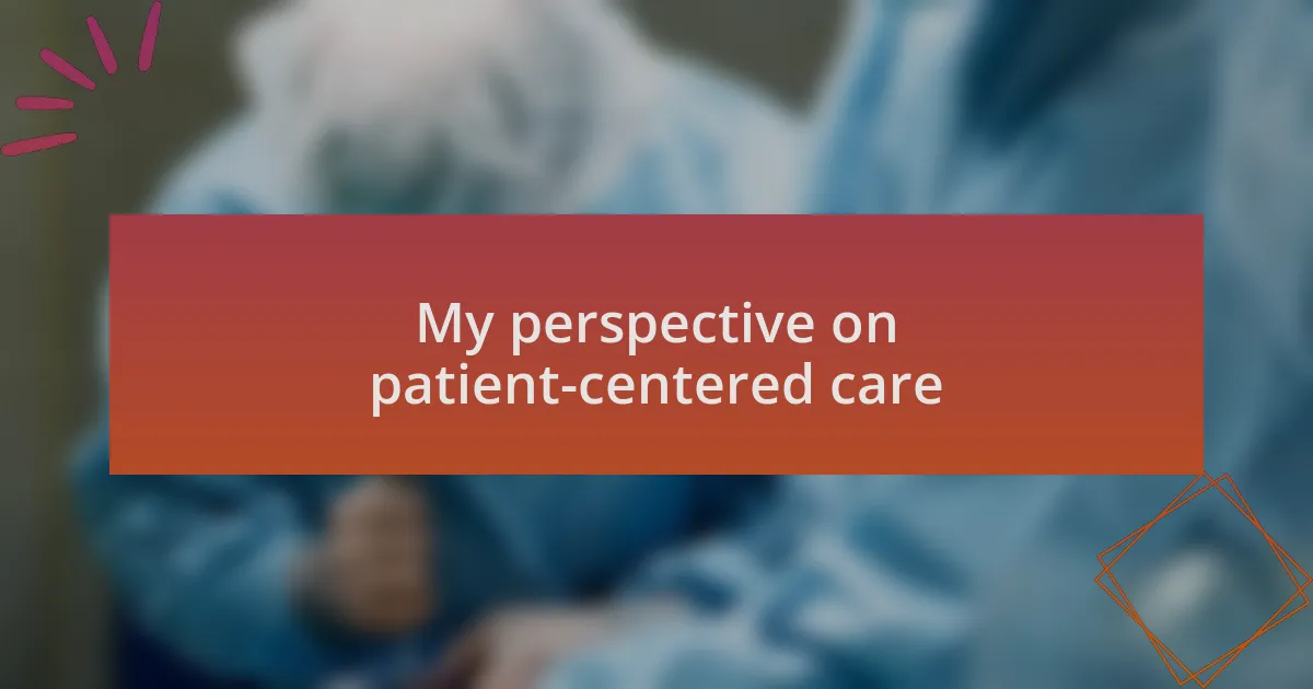 My perspective on patient-centered care