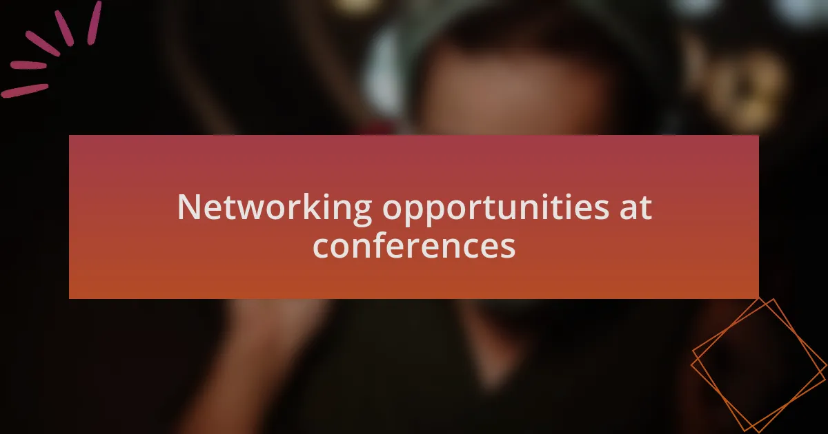 Networking opportunities at conferences