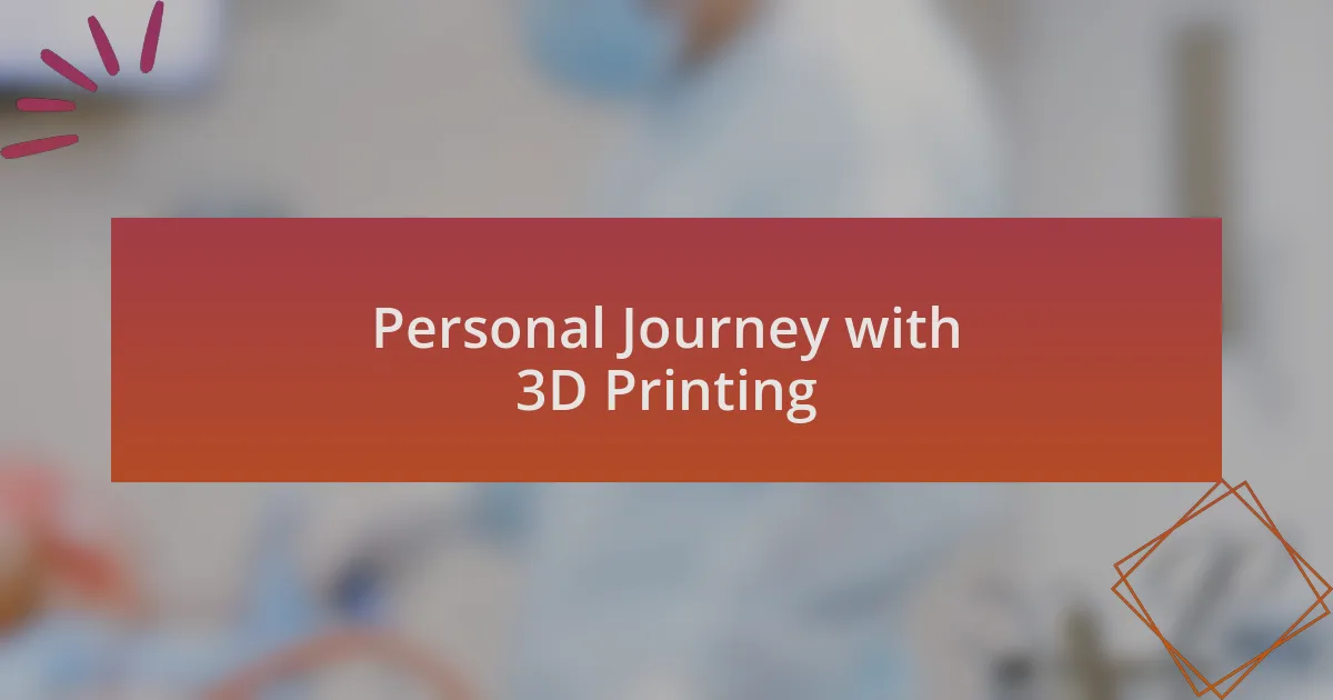 Personal Journey with 3D Printing