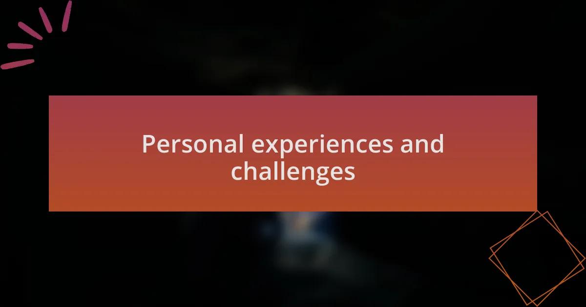 Personal experiences and challenges