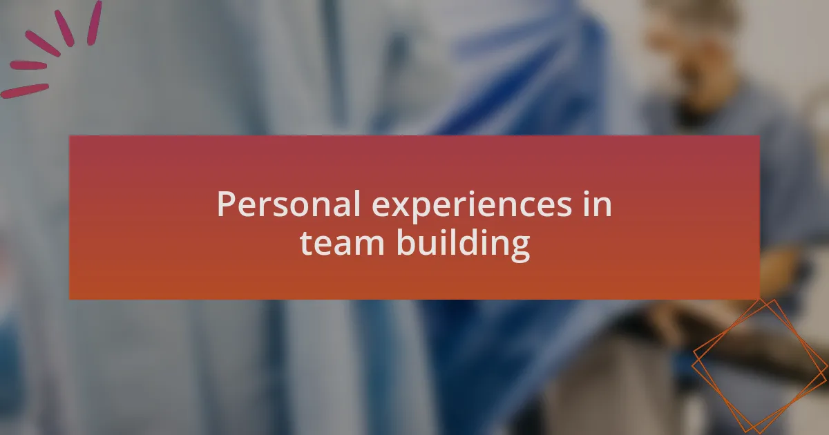 Personal experiences in team building