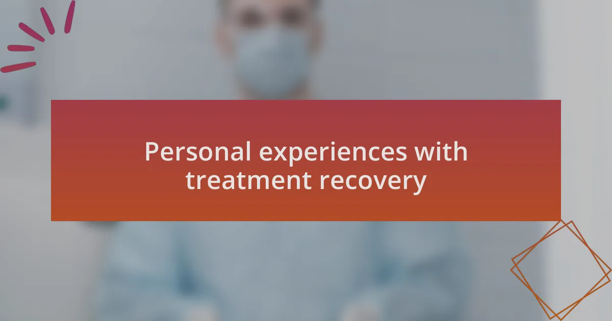 Personal experiences with treatment recovery