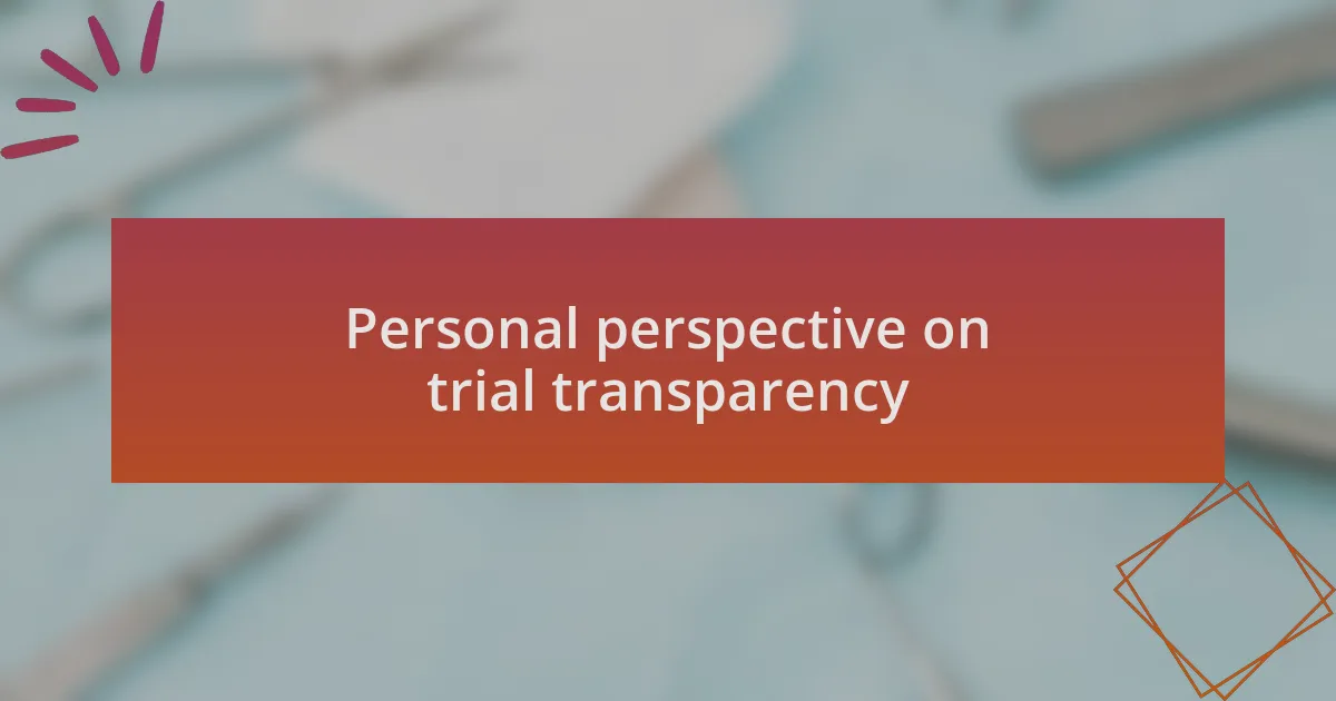 Personal perspective on trial transparency