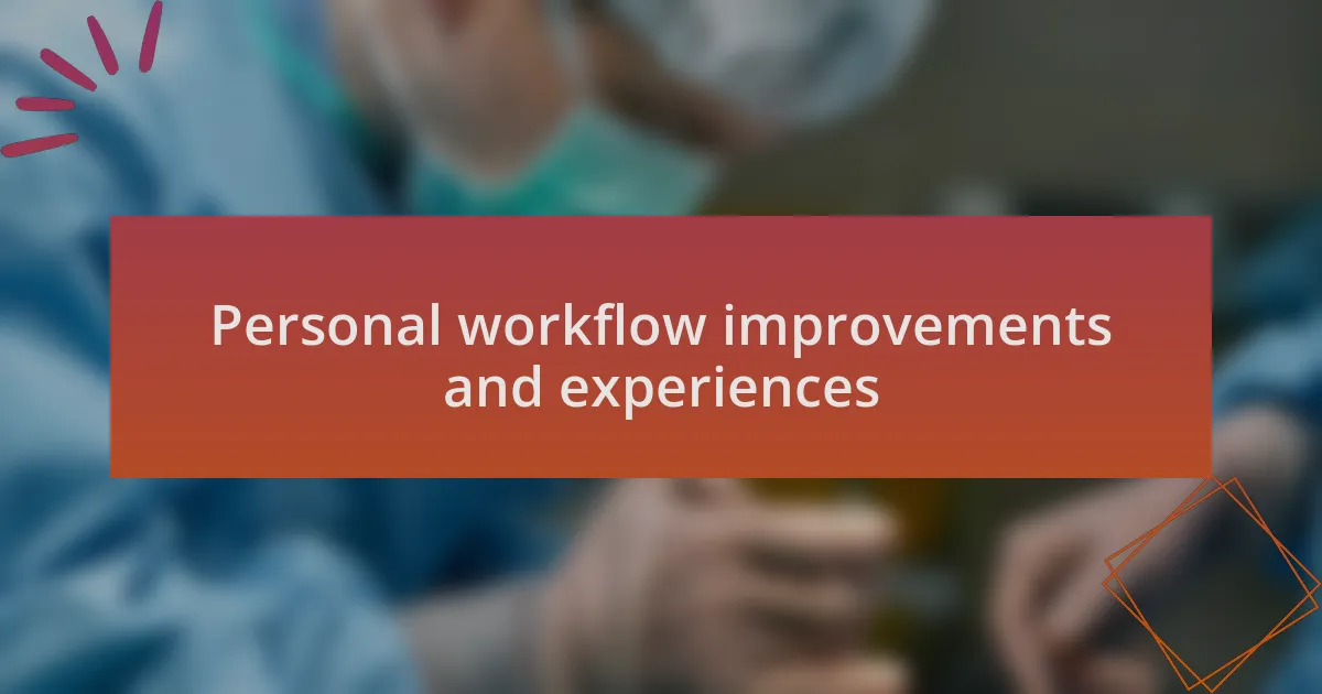 Personal workflow improvements and experiences
