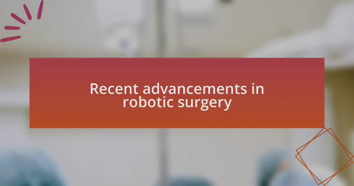 Recent advancements in robotic surgery