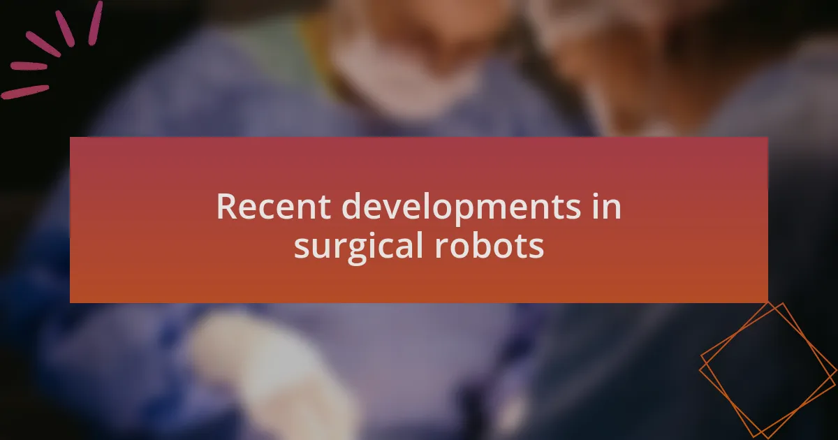 Recent developments in surgical robots