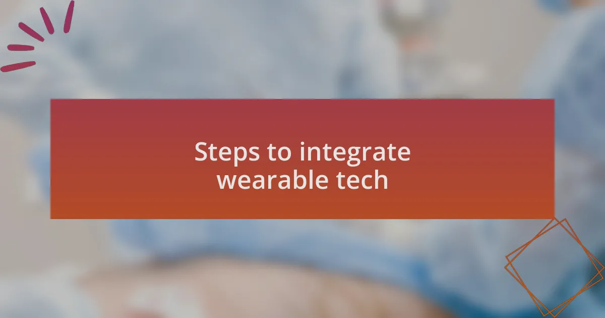 Steps to integrate wearable tech