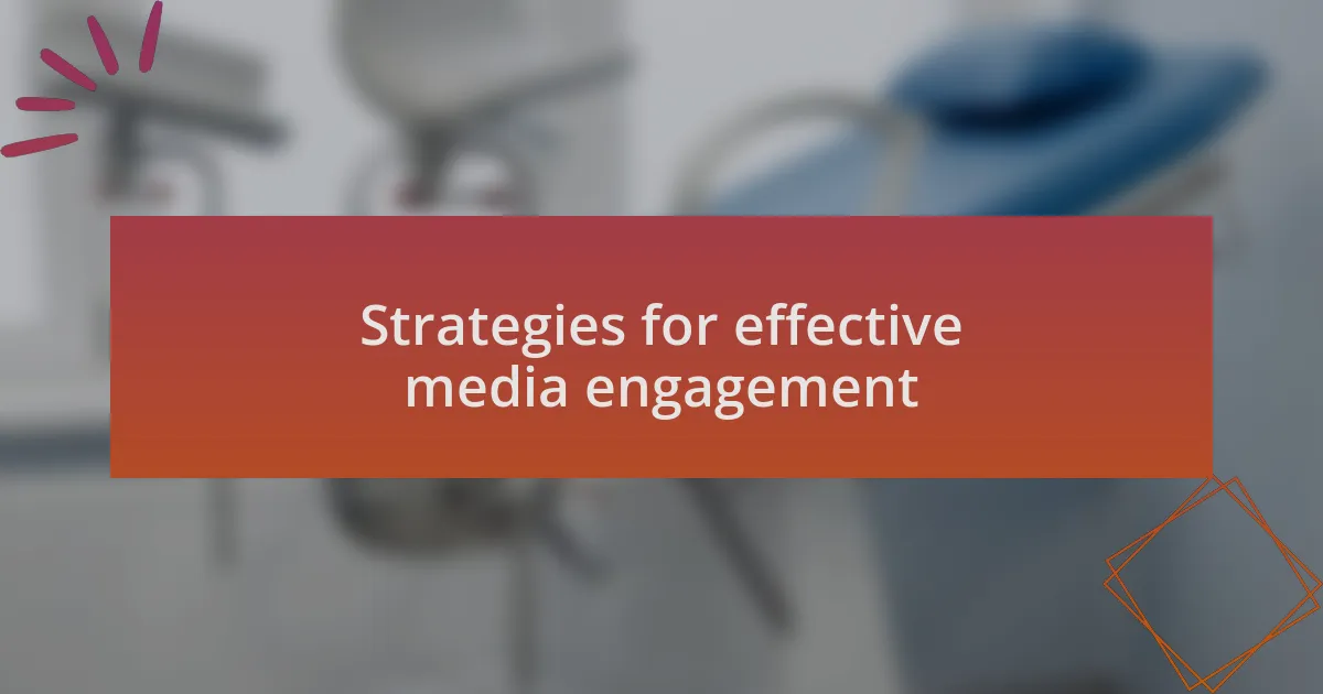 Strategies for effective media engagement