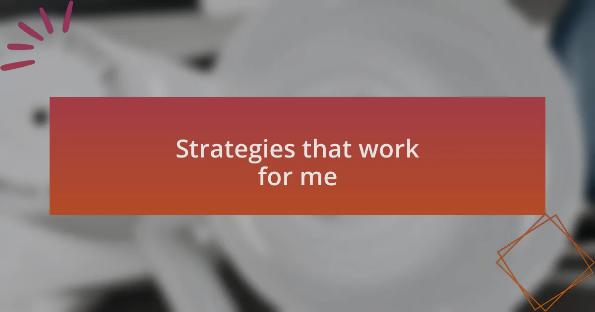 Strategies that work for me