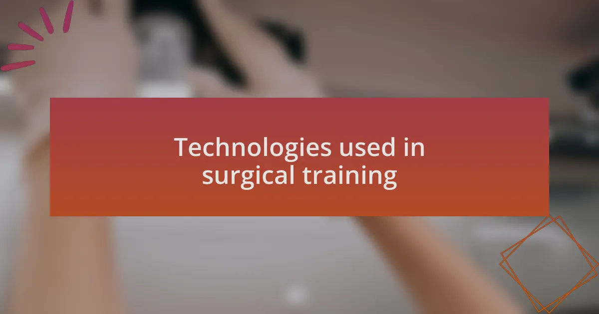 Technologies used in surgical training