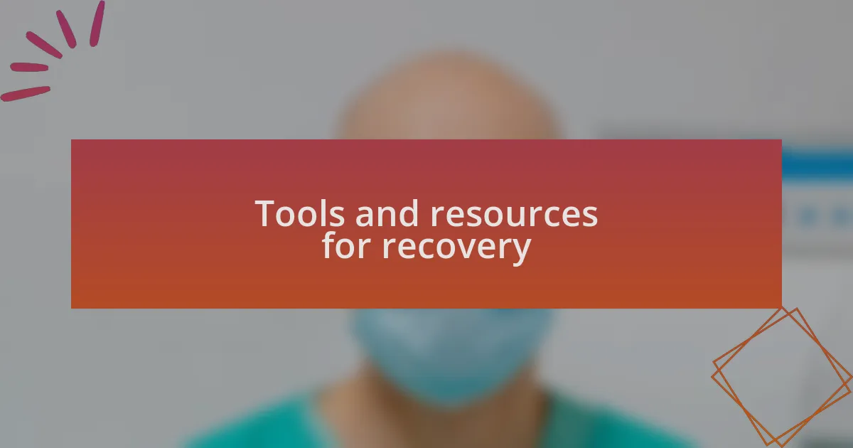 Tools and resources for recovery