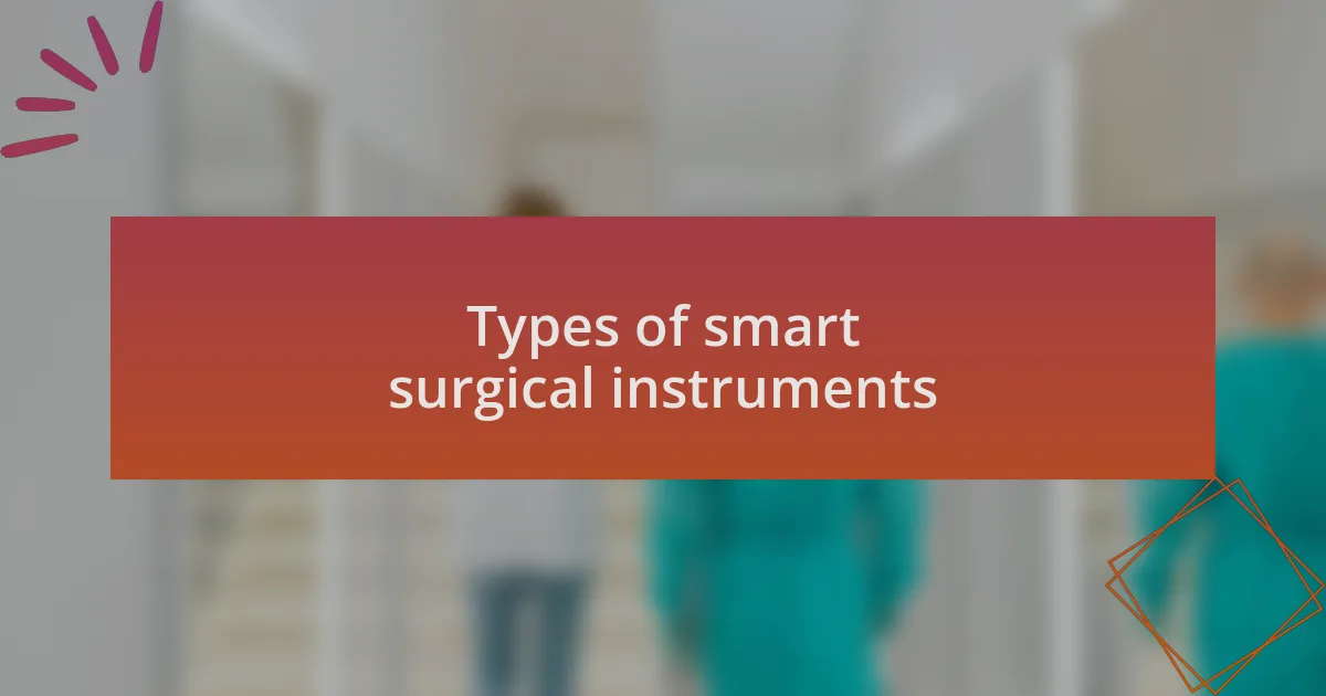 Types of smart surgical instruments