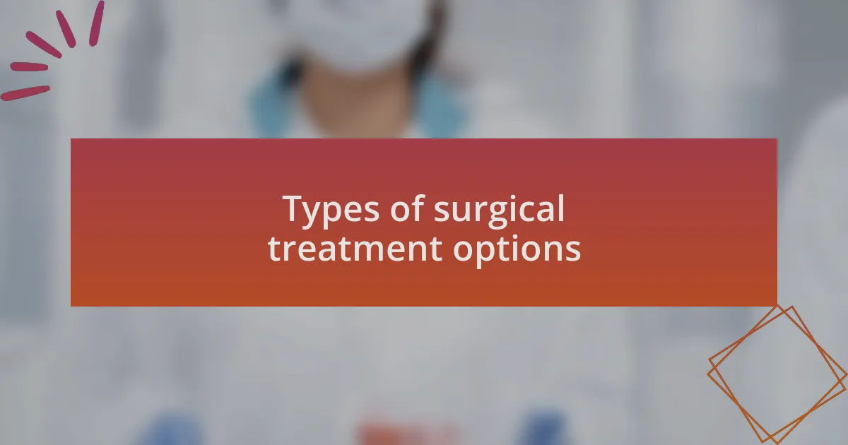 Types of surgical treatment options