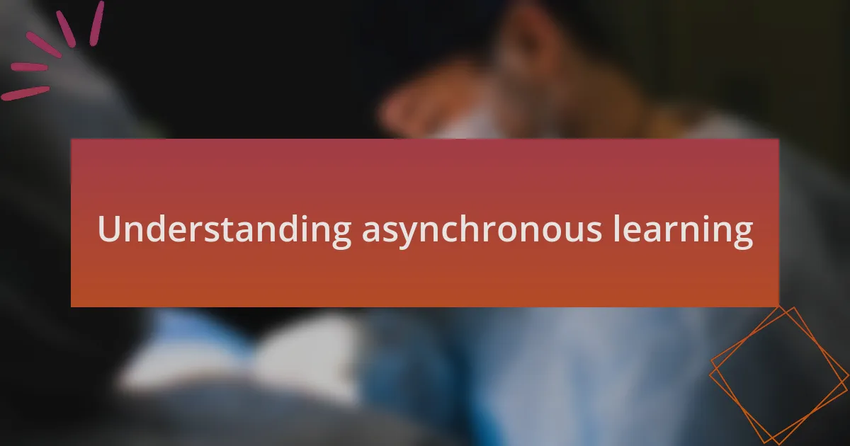 Understanding asynchronous learning