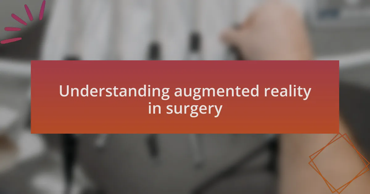 Understanding augmented reality in surgery