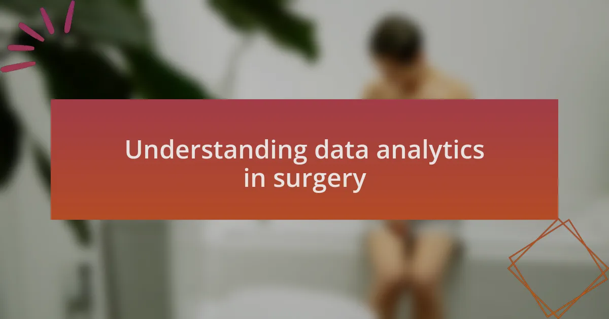 Understanding data analytics in surgery
