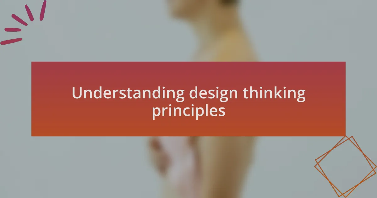 Understanding design thinking principles