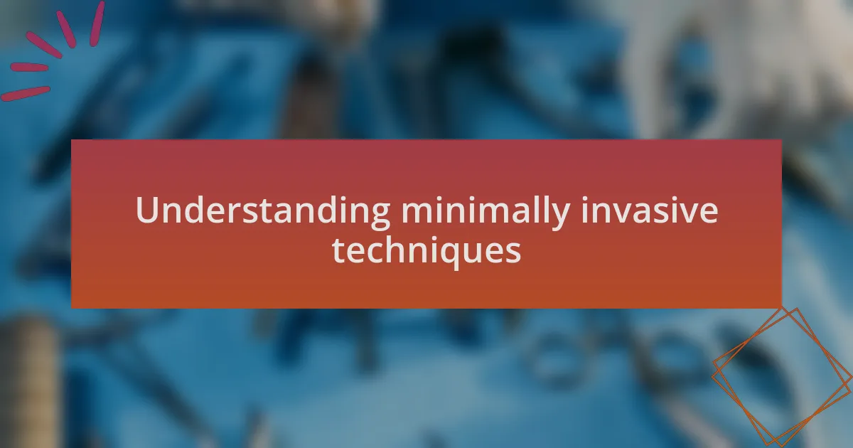 Understanding minimally invasive techniques