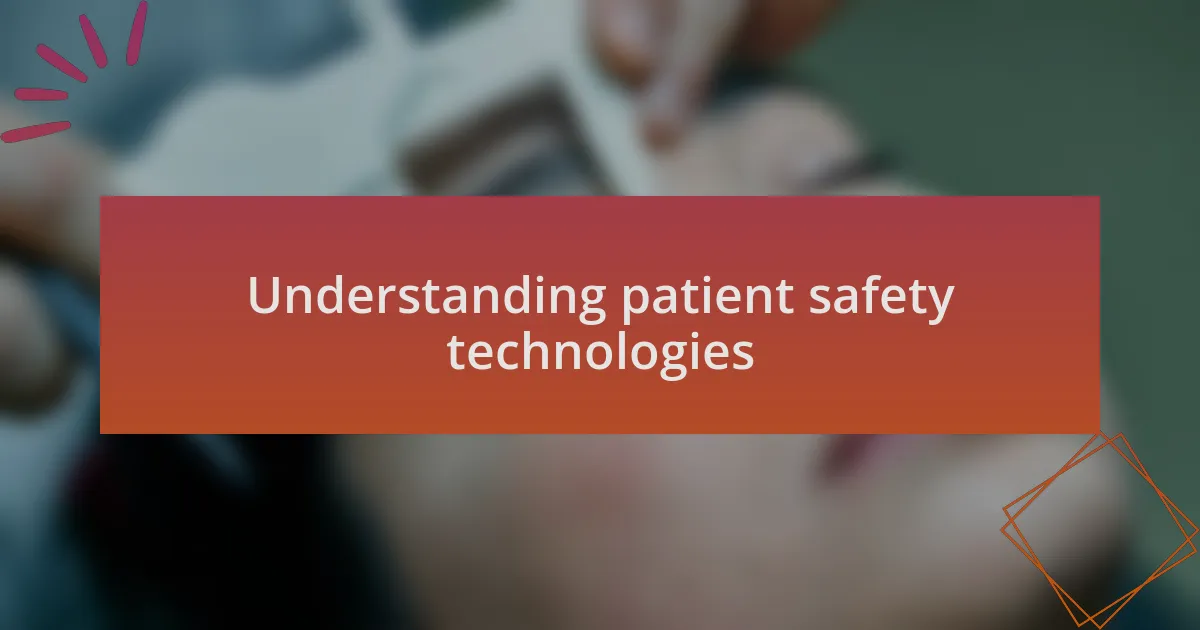 Understanding patient safety technologies
