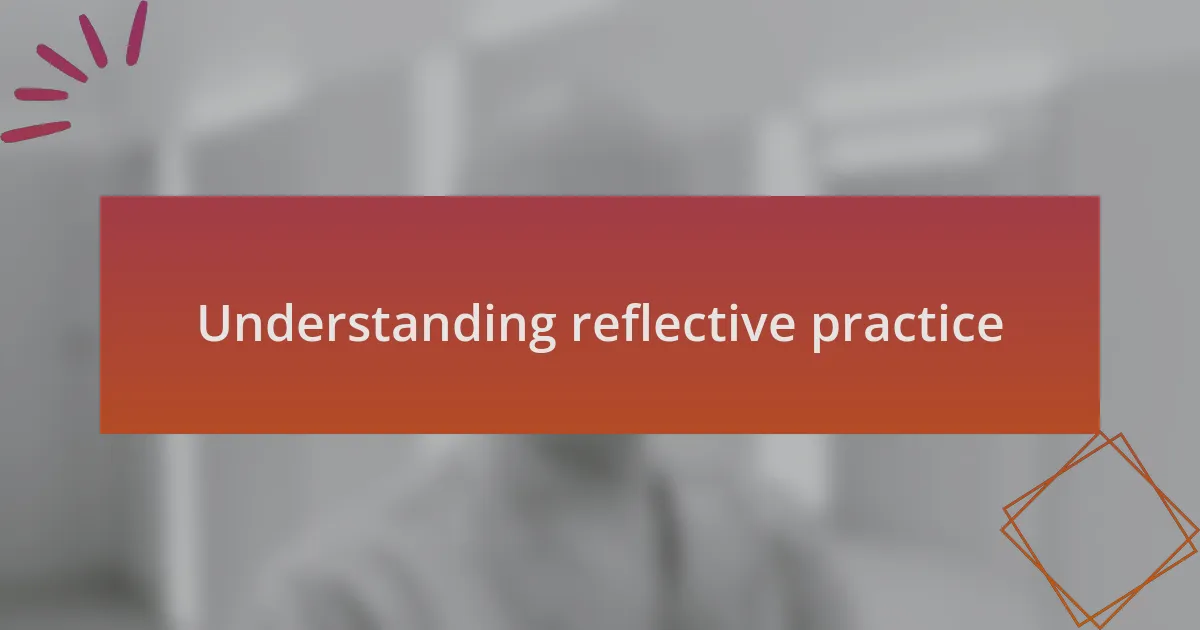 Understanding reflective practice