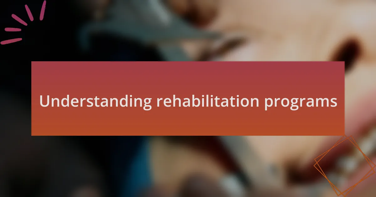 Understanding rehabilitation programs