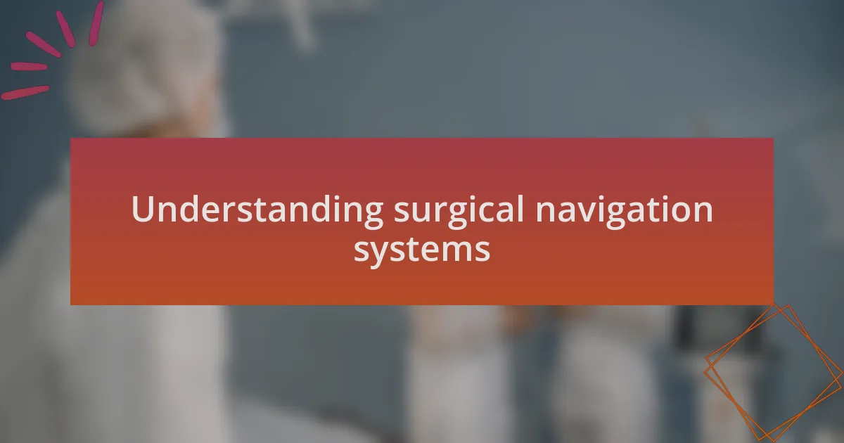 Understanding surgical navigation systems