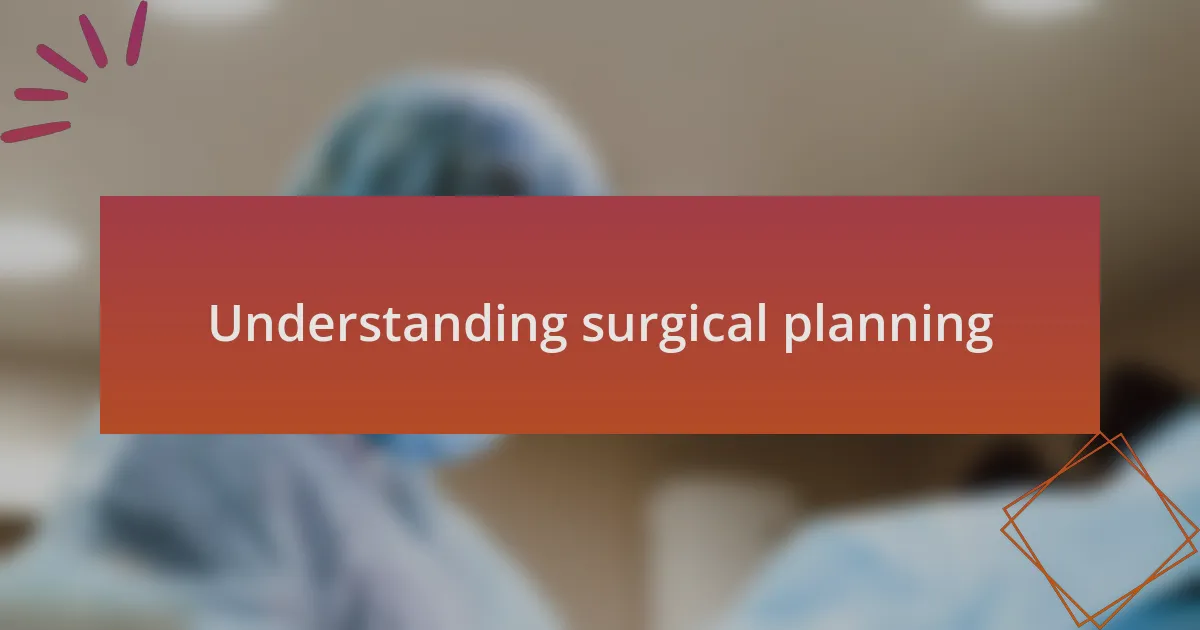 Understanding surgical planning
