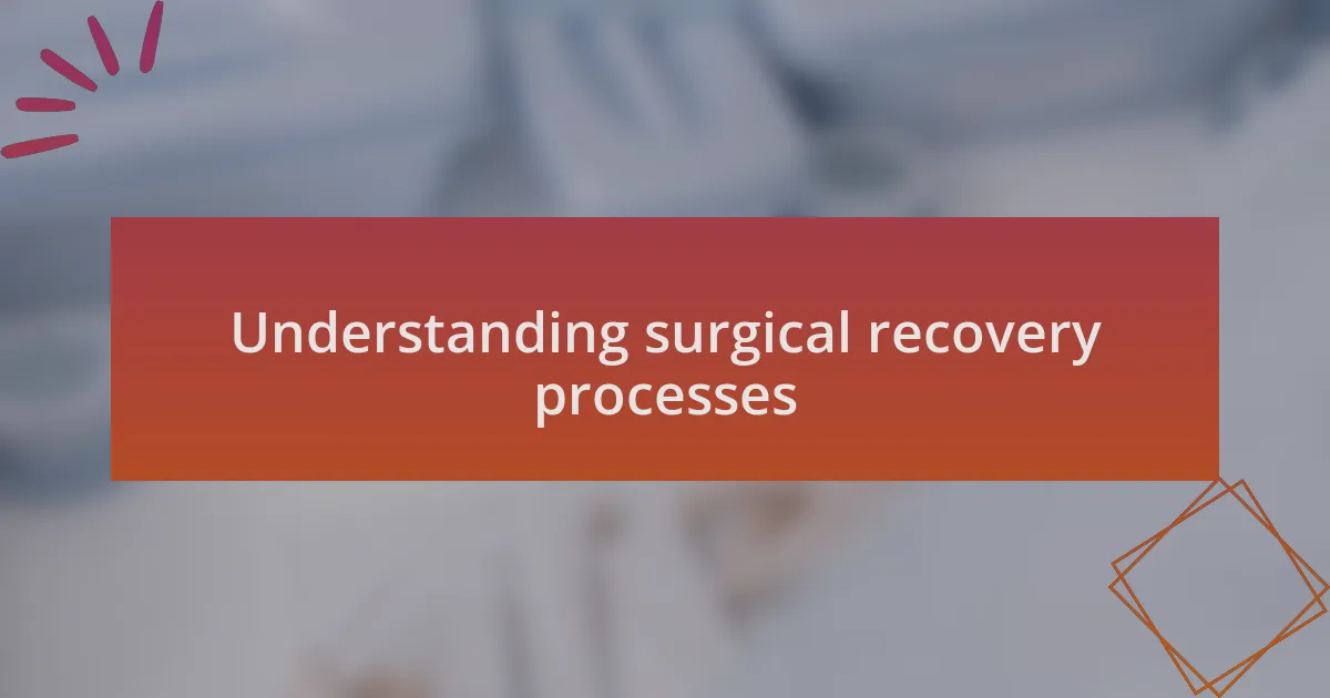 Understanding surgical recovery processes