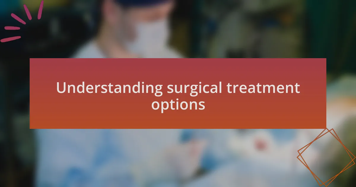 Understanding surgical treatment options