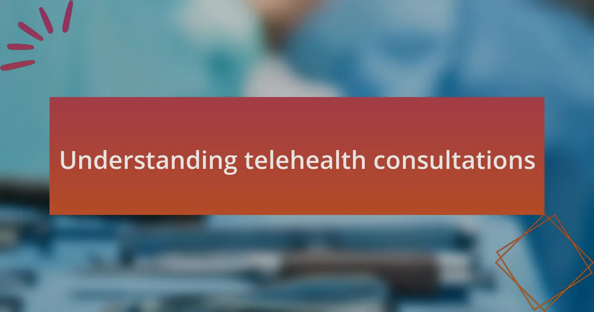 Understanding telehealth consultations