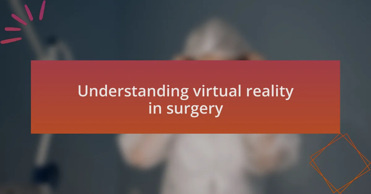 Understanding virtual reality in surgery