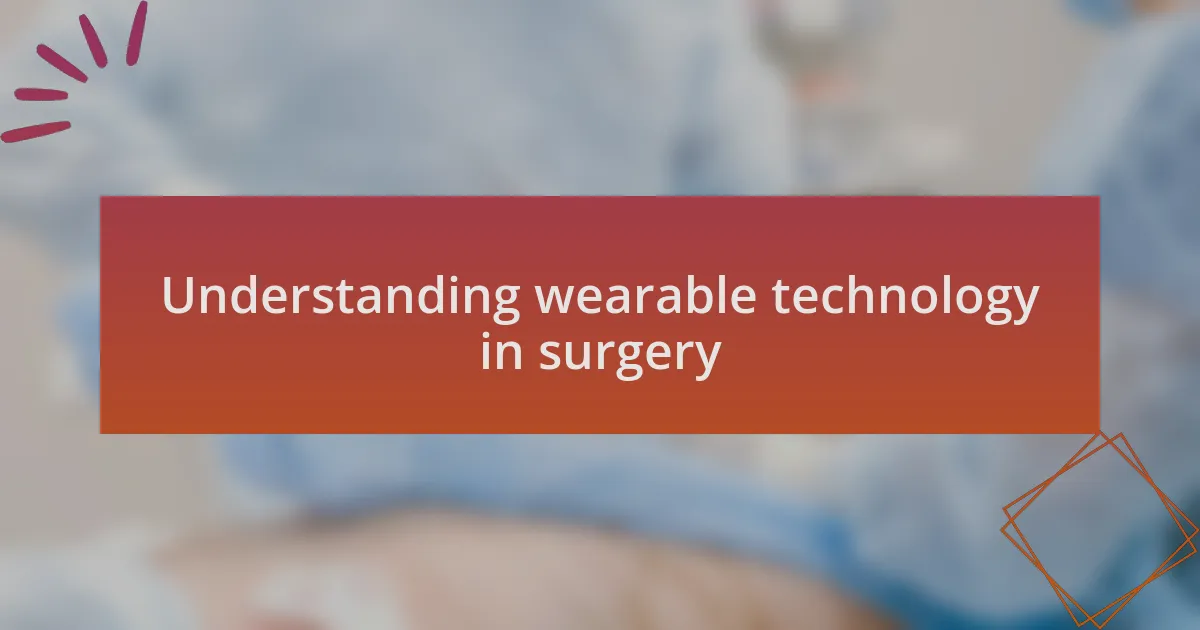 Understanding wearable technology in surgery