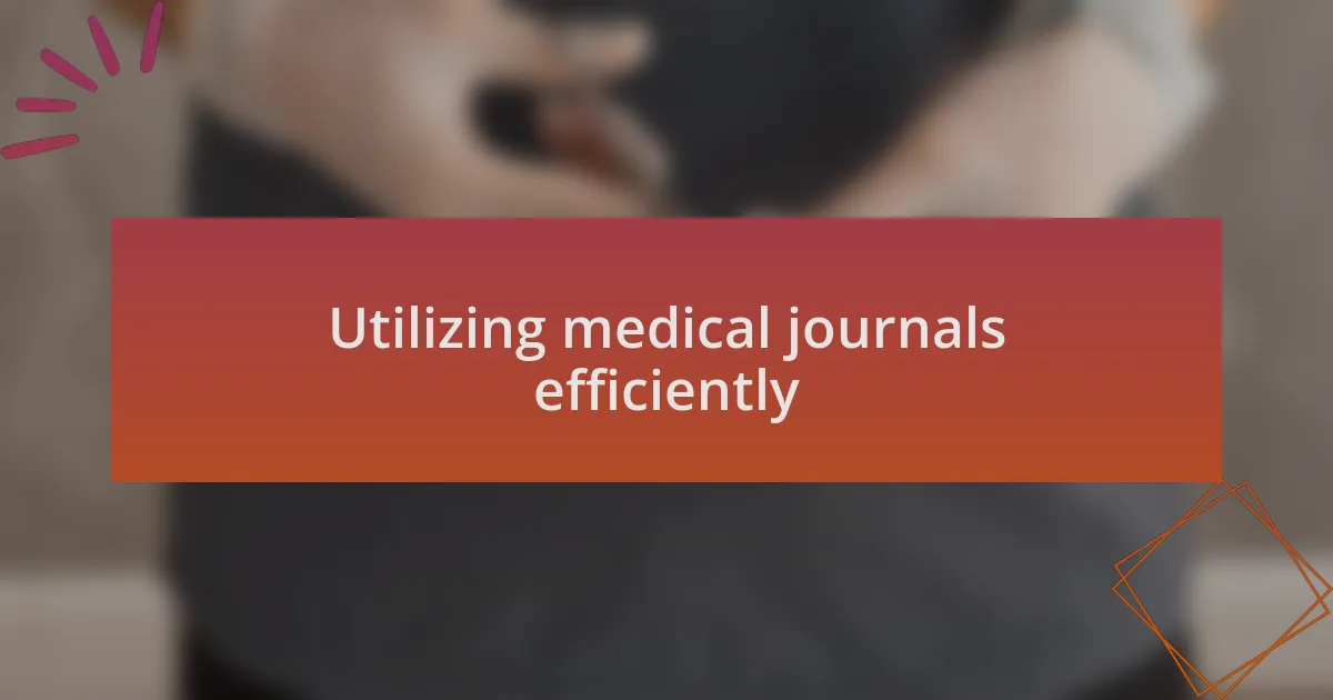 Utilizing medical journals efficiently